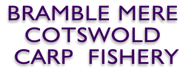 BRAMBLE MERE  COTSWOLD  CARP  FISHERY